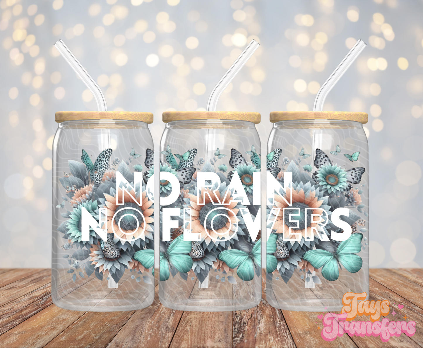 No Rain No Flowers - 16OZ UV DTF Wrap