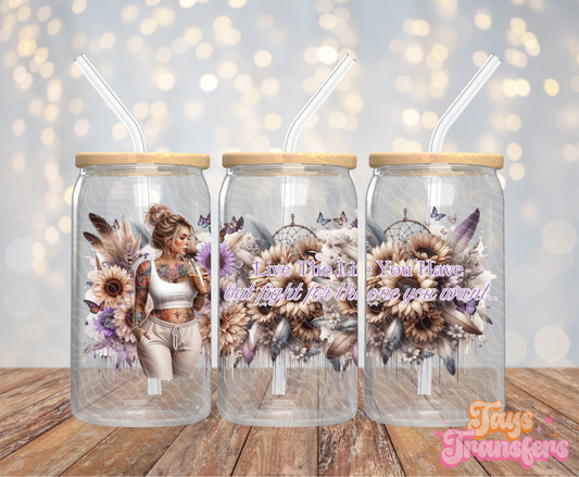 Live The Life You Have - 16OZ UV DTF Wrap