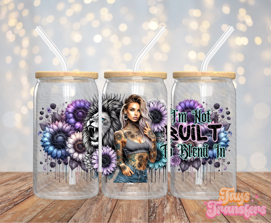 I'm Not Built To Blend In - 16OZ UV DTF Wrap