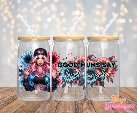 Good Mums Say Bad Words - 16OZ UV DTF Wrap
