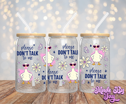 Please Don't Talk To Me - 16OZ UV DTF Wrap