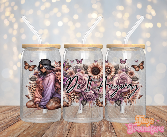 Do It Anyway - 16OZ UV DTF Wrap