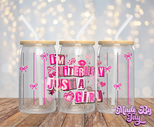 I'm Literally Just A Girl - 16OZ UV DTF Wrap