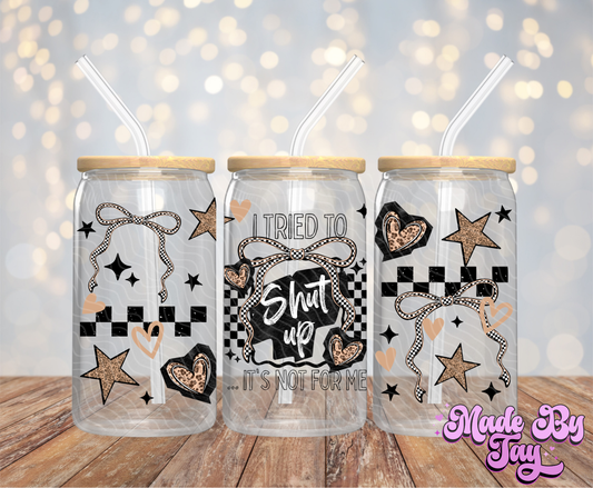 Shut Up - 16OZ UV DTF Wrap