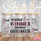 Mentally Overloaded - 16OZ UV DTF Wrap