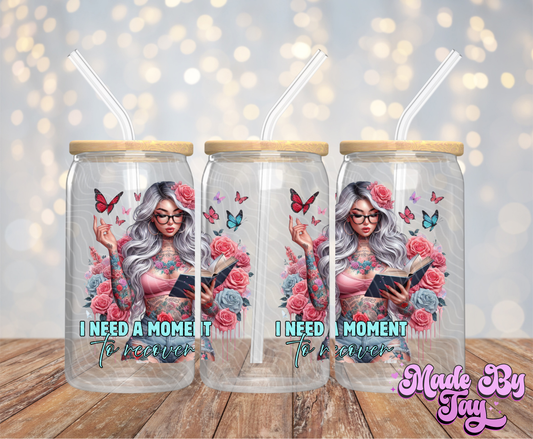 I Need A Moment To Recover - 16OZ UV DTF Wrap